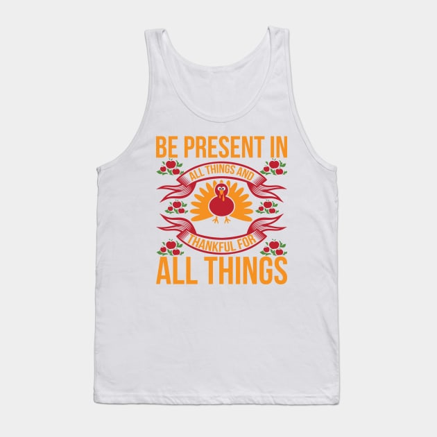 Be Present In All Things And Thankful For All Things T Shirt For Women Men Tank Top by QueenTees